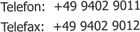 Telefon:  +49 9402 9011 Telefax:  +49 9402 9012