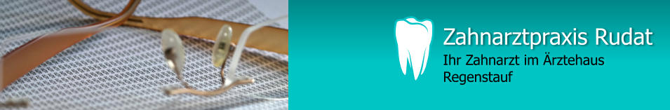 Zahnarztpraxis Rudat Ihr Zahnarzt im Ärztehaus Regenstauf